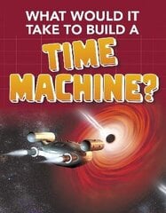 What Would it Take to Build a Time Machine? цена и информация | Книги для подростков и молодежи | kaup24.ee