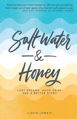 Salt Water and Honey: Lost Dreams, Good Grief, and a Better Story hind ja info | Elulooraamatud, biograafiad, memuaarid | kaup24.ee