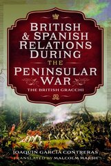 British and Spanish Relations During the Peninsular War: The British Gracchi цена и информация | Исторические книги | kaup24.ee