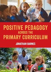 Positive Pedagogy across the Primary Curriculum цена и информация | Книги по социальным наукам | kaup24.ee