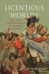 Licentious Worlds: Sex and Exploitation in Global Empires hind ja info | Ajalooraamatud | kaup24.ee