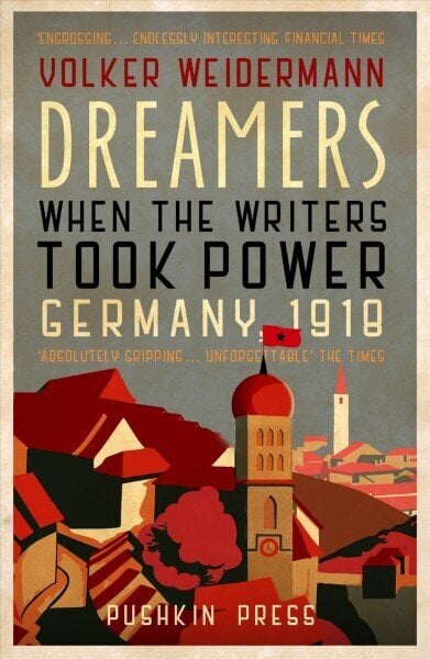 Dreamers: When the Writers Took Power, Germany 1918 hind ja info | Ajalooraamatud | kaup24.ee