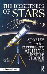 Brightness of Stars: Stories from Care Experienced Adults to Inspire Change: Stories from Care Experienced Adults to Inspire Change 3rd edition цена и информация | Книги по социальным наукам | kaup24.ee