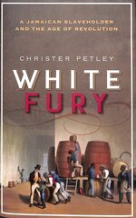White Fury: A Jamaican Slaveholder and the Age of Revolution hind ja info | Ajalooraamatud | kaup24.ee