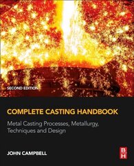 Complete Casting Handbook: Metal Casting Processes, Metallurgy, Techniques and Design 2nd edition hind ja info | Ühiskonnateemalised raamatud | kaup24.ee