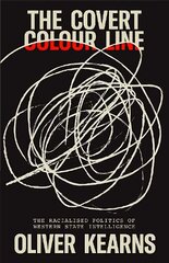 Covert Colour Line: The Racialised Politics of Western State Intelligence hind ja info | Ühiskonnateemalised raamatud | kaup24.ee