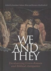 We and They: Decolonizing Graeco-Roman and Biblical Antiquities цена и информация | Книги об искусстве | kaup24.ee
