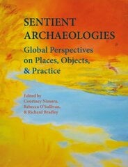 Sentient Archaeologies: Global Perspectives on Places, Objects, and Practice hind ja info | Ajalooraamatud | kaup24.ee