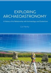 Exploring Archaeoastronomy: A History of its Relationship with Archaeology and Esotericism цена и информация | Исторические книги | kaup24.ee
