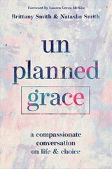 Unplanned Grace: A Compassionate Conversation on Life and Choice hind ja info | Usukirjandus, religioossed raamatud | kaup24.ee