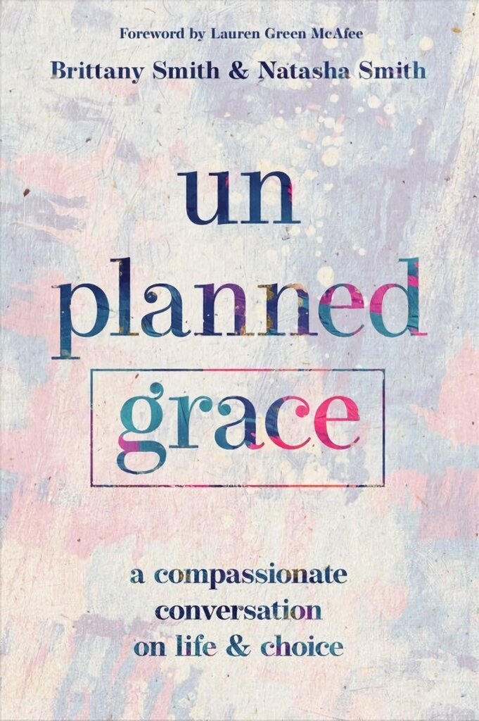 Unplanned Grace: A Compassionate Conversation on Life and Choice hind ja info | Usukirjandus, religioossed raamatud | kaup24.ee