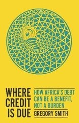 Where Credit is Due: How Africa's Debt Can Be a Benefit, Not a Burden цена и информация | Книги по экономике | kaup24.ee