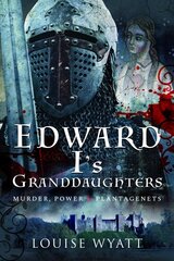 Edward I's Granddaughters: Murder, Power and Plantagenets hind ja info | Elulooraamatud, biograafiad, memuaarid | kaup24.ee
