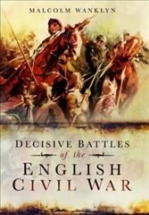Decisive Battles of the English Civil War hind ja info | Ajalooraamatud | kaup24.ee