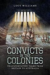 Convicts in the Colonies: Transportation Tales from Britain to Australia hind ja info | Ajalooraamatud | kaup24.ee