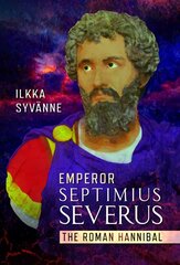 Emperor Septimius Severus: The Roman Hannibal цена и информация | Биографии, автобиогафии, мемуары | kaup24.ee