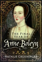 Final Year of Anne Boleyn hind ja info | Elulooraamatud, biograafiad, memuaarid | kaup24.ee