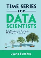 Time Series for Data Scientists: Data Management, Description, Modeling and Forecasting hind ja info | Majandusalased raamatud | kaup24.ee