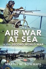 Air War at Sea in the Second World War цена и информация | Исторические книги | kaup24.ee