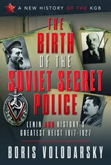Birth of the Soviet Secret Police: Lenin and History's Greatest Heist, 1917-1927 hind ja info | Ühiskonnateemalised raamatud | kaup24.ee