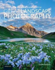 Art, Science, and Craft of Great Landscape Photography 2nd Revised edition цена и информация | Книги по фотографии | kaup24.ee