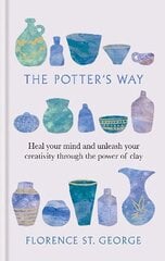 Potter's Way: Heal your mind and unleash your creativity through the power of clay hind ja info | Tervislik eluviis ja toitumine | kaup24.ee
