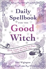 Daily Spellbook for the Good Witch: Quick, Simple, and Practical Magic for Every Day of the Year цена и информация | Самоучители | kaup24.ee