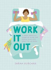 Work It Out: A Mood-Boosting Exercise Guide for People Who Just Want to Lie Down цена и информация | Самоучители | kaup24.ee