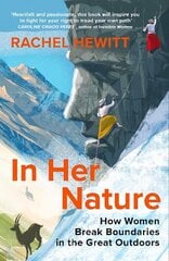 In Her Nature: How Women Break Boundaries in the Great Outdoors цена и информация | Биографии, автобиогафии, мемуары | kaup24.ee