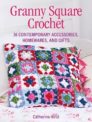 Granny Square Crochet: 35 Contemporary Accessories, Homewares and Gifts UK edition цена и информация | Книги о питании и здоровом образе жизни | kaup24.ee