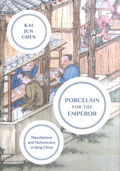 Porcelain for the Emperor: Manufacture and Technocracy in Qing China цена и информация | Ajalooraamatud | kaup24.ee