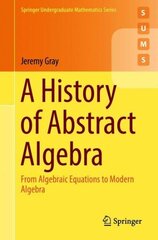 History of Abstract Algebra: From Algebraic Equations to Modern Algebra hind ja info | Majandusalased raamatud | kaup24.ee