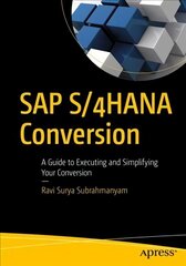 SAP S/4HANA Conversion: A Guide to Executing and Simplifying Your Conversion 1st ed. цена и информация | Книги по экономике | kaup24.ee