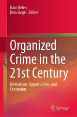 Organized Crime in the 21st Century: Motivations, Opportunities, and Constraints 1st ed. 2023 hind ja info | Ühiskonnateemalised raamatud | kaup24.ee