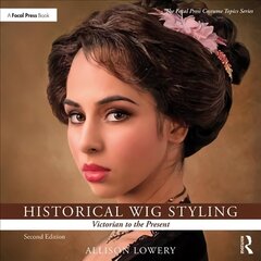 Historical Wig Styling: Victorian to the Present 2nd edition цена и информация | Книги об искусстве | kaup24.ee