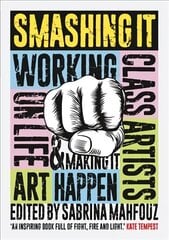 Smashing It: Working Class Artists on Life, Art and Making It Happen hind ja info | Kunstiraamatud | kaup24.ee