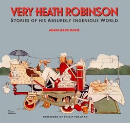 Very Heath Robinson: Stories of His Absurdly Ingenious World цена и информация | Книги об искусстве | kaup24.ee