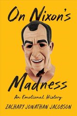 On Nixon's Madness: An Emotional History hind ja info | Elulooraamatud, biograafiad, memuaarid | kaup24.ee