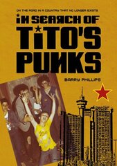 In Search of Tito's Punks: On the Road in a Country That No Longer Exists New edition цена и информация | Книги об искусстве | kaup24.ee