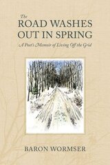 Road Washes Out in Spring - A Poet's Memoir of Living Off the Grid: A Poet's Memoir of Living Off the Grid цена и информация | Биографии, автобиогафии, мемуары | kaup24.ee