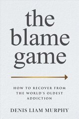 Blame Game: How to Recover from the World's Oldest Addiction hind ja info | Eneseabiraamatud | kaup24.ee