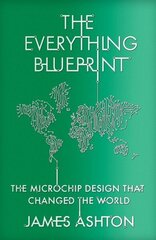 Everything Blueprint: The Microchip Design that Changed the World цена и информация | Биографии, автобиогафии, мемуары | kaup24.ee