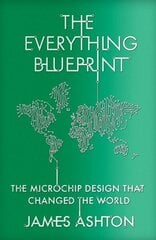 Everything Blueprint: The Microchip Design that Changed the World цена и информация | Биографии, автобиогафии, мемуары | kaup24.ee