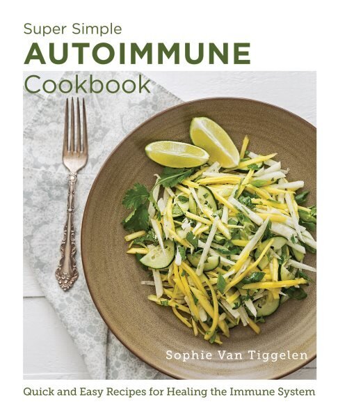 Super-Simple Autoimmune Cookbook: Quick and Easy Recipes for Healing the Immune System цена и информация | Retseptiraamatud  | kaup24.ee