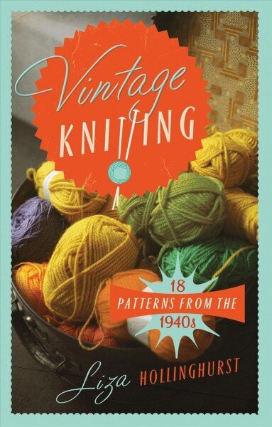 Vintage Knitting: 18 Patterns from the 1940s цена и информация | Tervislik eluviis ja toitumine | kaup24.ee