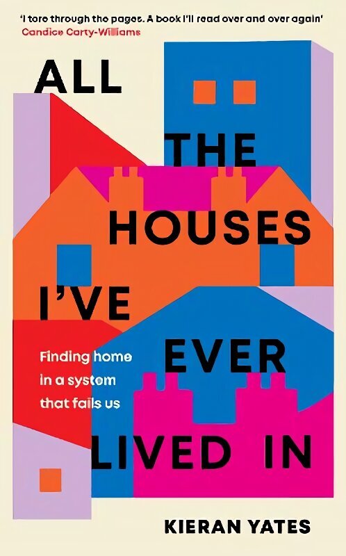 All The Houses I've Ever Lived In: Finding Home in a System that Fails Us цена и информация | Ühiskonnateemalised raamatud | kaup24.ee
