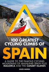 100 Greatest Cycling Climbs of Spain: A guide to the famous cycling mountains of mainland Spain plus Mallorca and the Canary Islands hind ja info | Tervislik eluviis ja toitumine | kaup24.ee