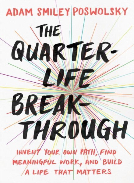 Quarter Life Breakthrough: Invent Your Own Path, Find Meaningful Work, and Build a Life That Matters hind ja info | Majandusalased raamatud | kaup24.ee