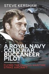 Royal Navy Cold War Buccaneer Pilot: Flying the Famous Maritime Strike Aircraft hind ja info | Ühiskonnateemalised raamatud | kaup24.ee