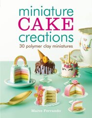 Miniature Cake Creations: 30 Polymer Clay Miniatures цена и информация | Книги о питании и здоровом образе жизни | kaup24.ee